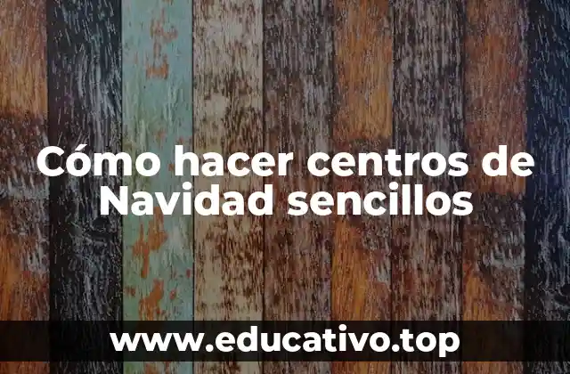 Cómo hacer centros de Navidad sencillos