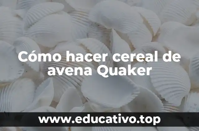 Cómo hacer cereal de avena Quaker