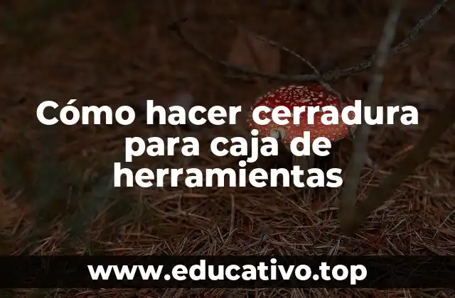 Cómo hacer cerradura para caja de herramientas