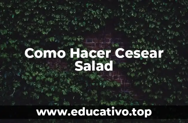 Como Hacer Cesear Salad
