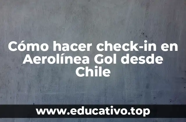 Cómo hacer check-in en Aerolínea Gol desde Chile