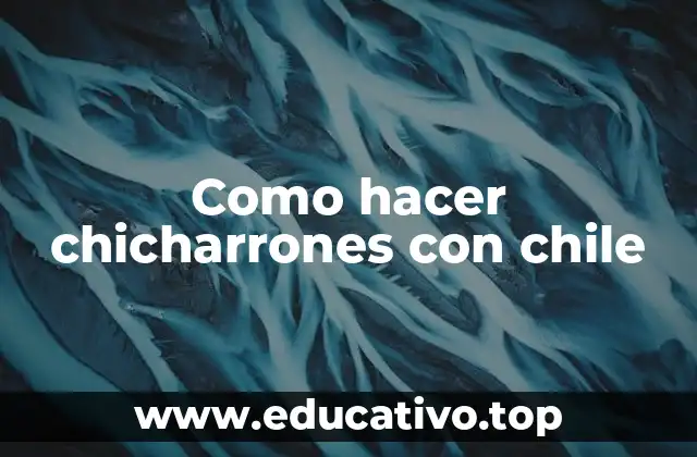 Como hacer chicharrones con chile