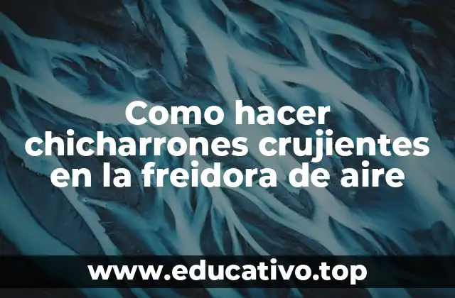 Como hacer chicharrones crujientes en la freidora de aire