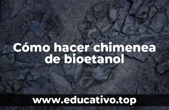 Cómo hacer chimenea de bioetanol