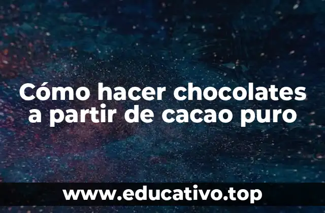 Cómo hacer chocolates a partir de cacao puro