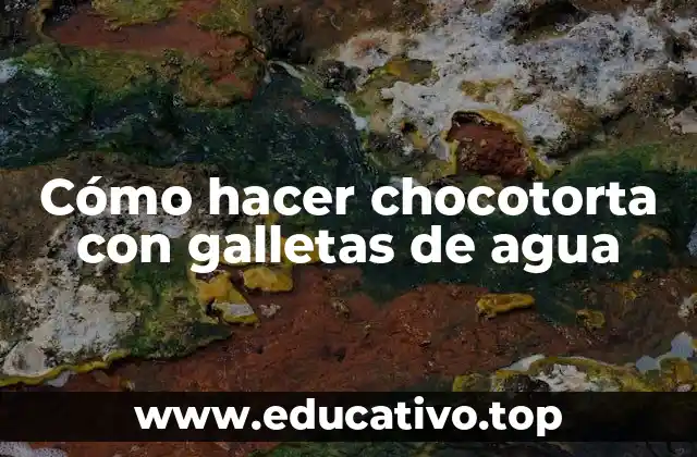 Cómo hacer chocotorta con galletas de agua