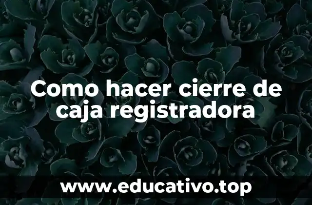 Como hacer cierre de caja registradora
