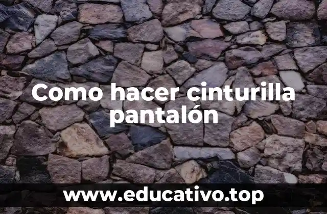 Como hacer cinturilla pantalón