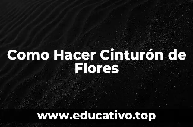 Como Hacer Cinturón de Flores