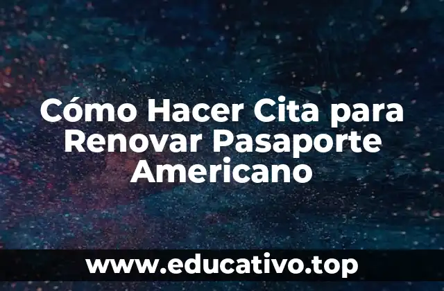 Cómo Hacer Cita para Renovar Pasaporte Americano