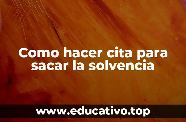 Como hacer cita para sacar la solvencia
