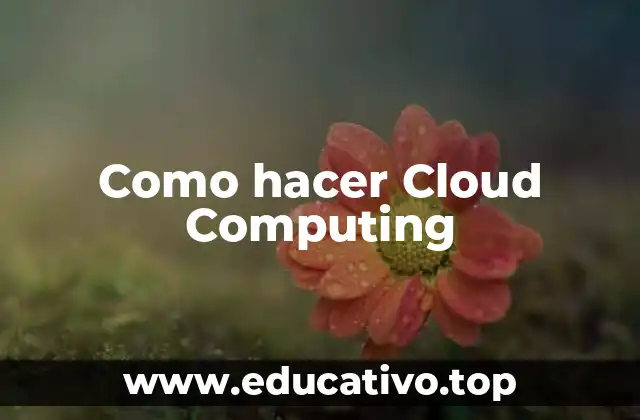 Como hacer Cloud Computing