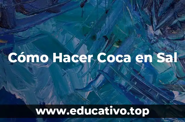 Cómo Hacer Coca en Sal