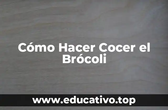 Cómo Hacer Cocer el Brócoli