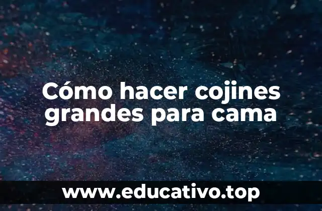 Cómo hacer cojines grandes para cama