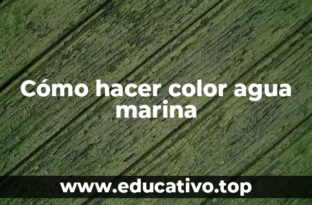 Cómo hacer color agua marina