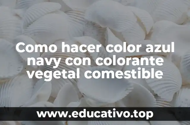 Como hacer color azul navy con colorante vegetal comestible