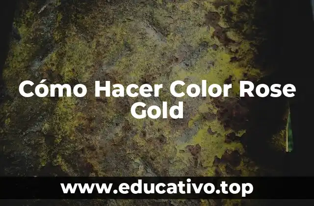 Cómo Hacer Color Rose Gold