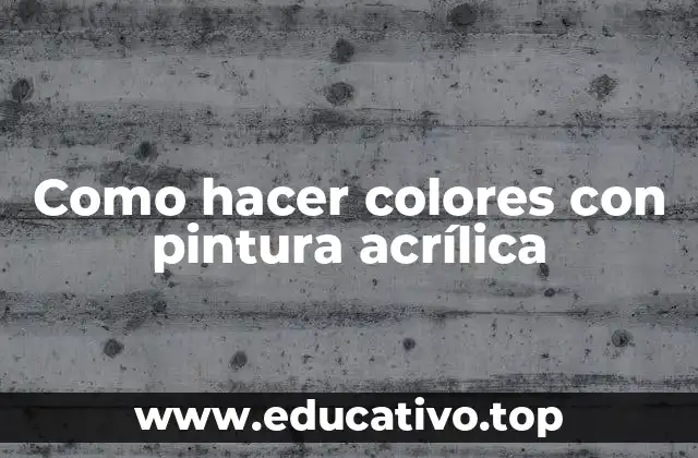 Como hacer colores con pintura acrílica