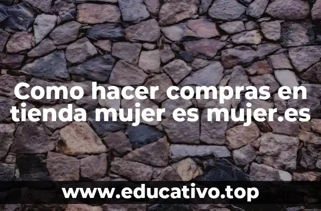 Como hacer compras en tienda mujer es mujer.es