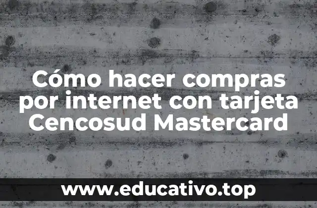 Cómo hacer compras por internet con tarjeta Cencosud Mastercard