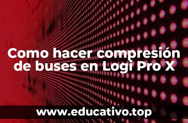 Como hacer compresión de buses en Logi Pro X