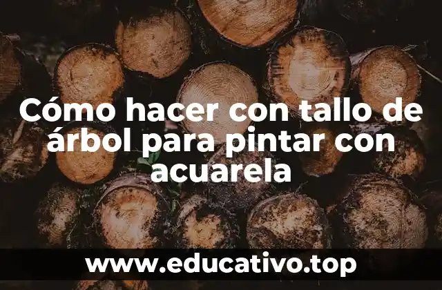 Cómo hacer con tallo de árbol para pintar con acuarela