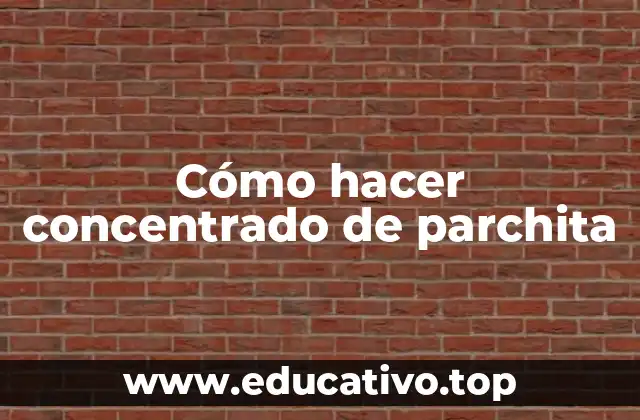 Cómo hacer concentrado de parchita