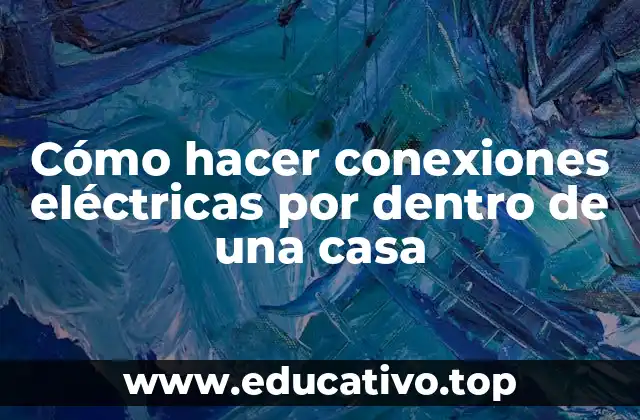 Cómo hacer conexiones eléctricas por dentro de una casa