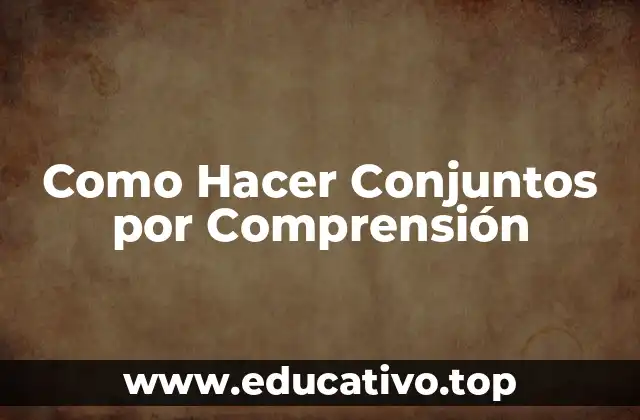 Como Hacer Conjuntos por Comprensión