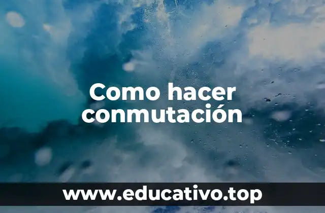 Como hacer conmutación