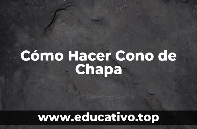 Cómo Hacer Cono de Chapa