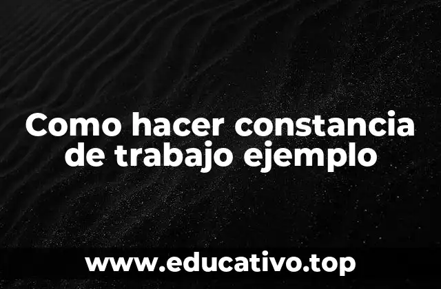 Como hacer constancia de trabajo ejemplo
