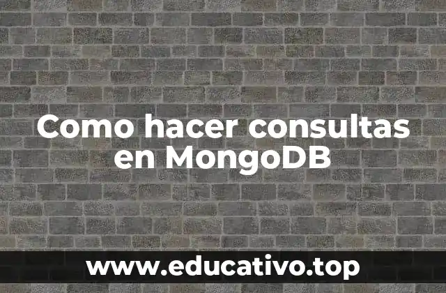 Como hacer consultas en MongoDB