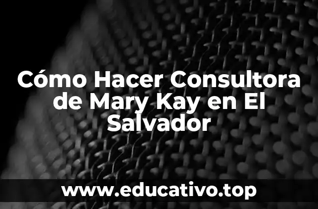 Cómo Hacer Consultora de Mary Kay en El Salvador
