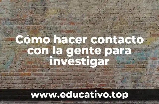 Cómo hacer contacto con la gente para investigar