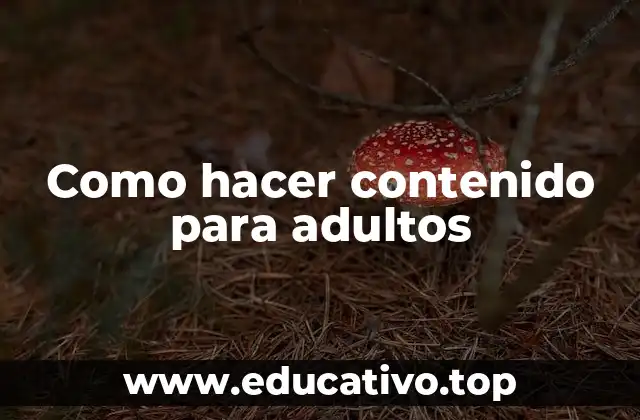 Como hacer contenido para adultos