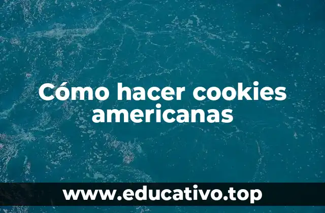 Cómo hacer cookies americanas