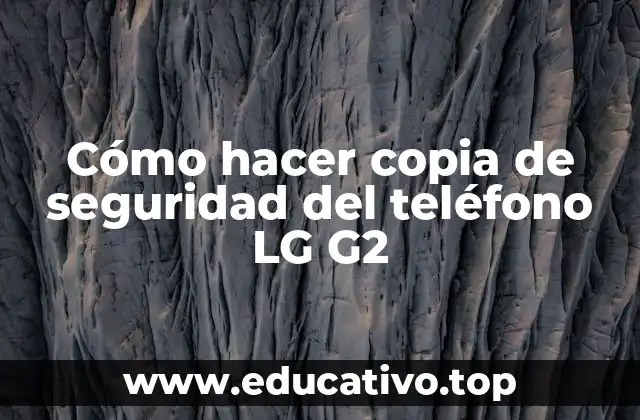 Cómo hacer copia de seguridad del teléfono LG G2