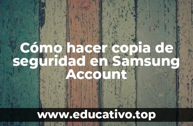 Cómo hacer copia de seguridad en Samsung Account