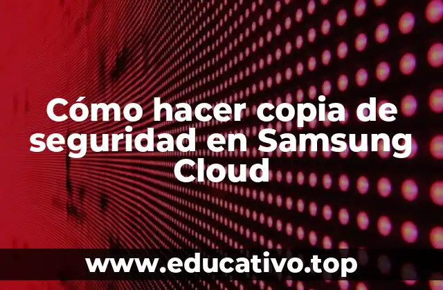 Cómo hacer copia de seguridad en Samsung Cloud