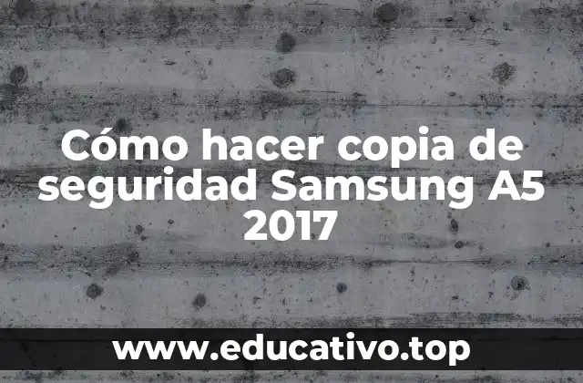 Cómo hacer copia de seguridad Samsung A5 2017