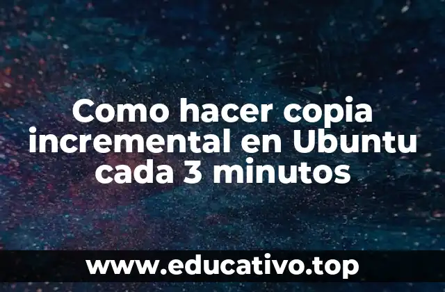 Como hacer copia incremental en Ubuntu cada 3 minutos