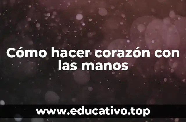 Cómo hacer corazón con las manos