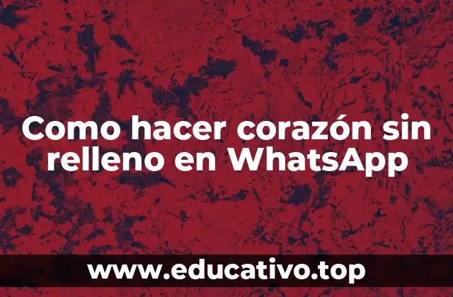 Como hacer corazón sin relleno en WhatsApp