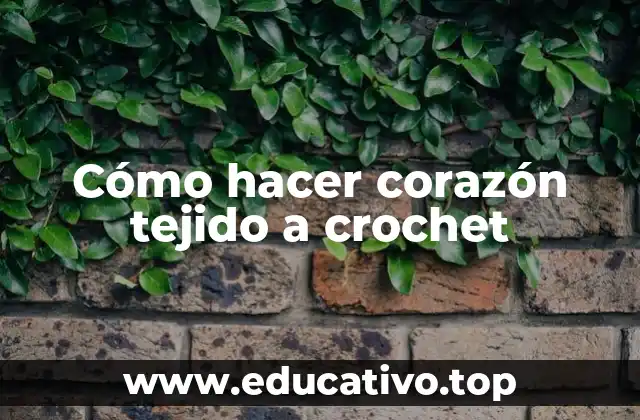 Cómo hacer corazón tejido a crochet