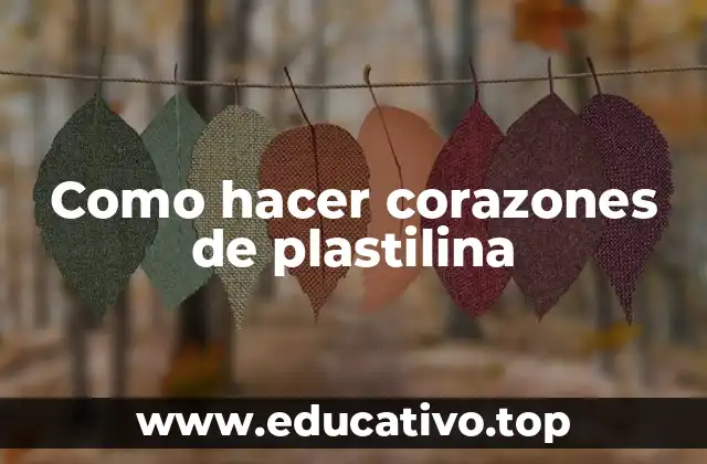 Como hacer corazones de plastilina