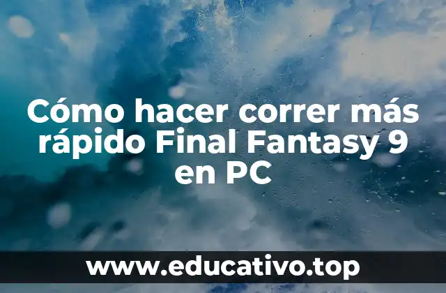 Cómo hacer correr más rápido Final Fantasy 9 en PC
