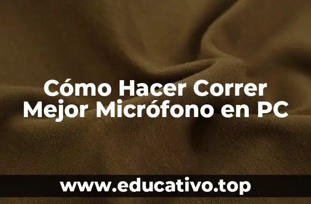 Cómo Hacer Correr Mejor Micrófono en PC
