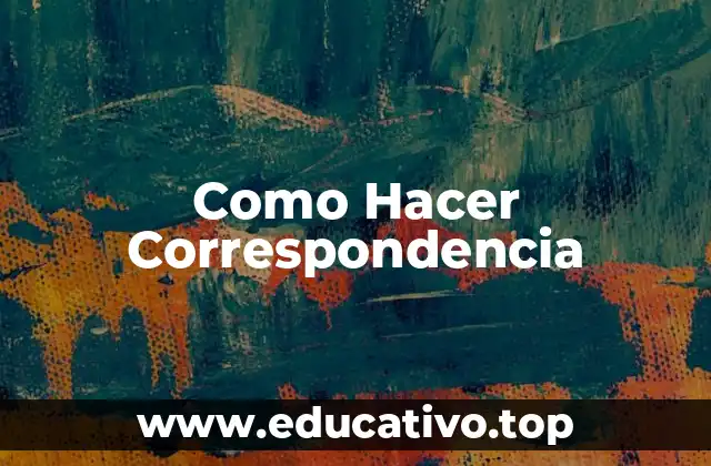 Como Hacer Correspondencia